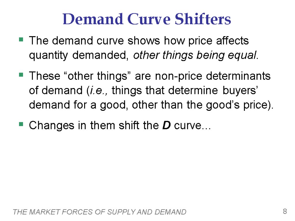 THE MARKET FORCES OF SUPPLY AND DEMAND 8 Demand Curve Shifters The demand curve